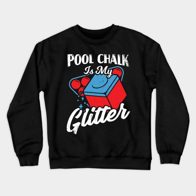 Pool Chalk Is My Glitter Billiard Player Gift Crewneck Sweatshirt by Dolde08